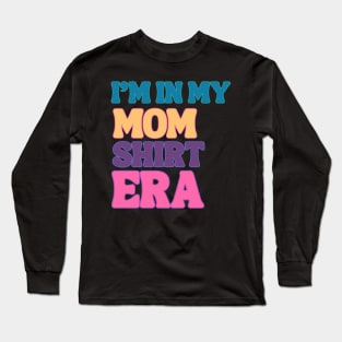 I'm In My MOM SHIRT Era Stylish Mom Shirt Design Long Sleeve T-Shirt